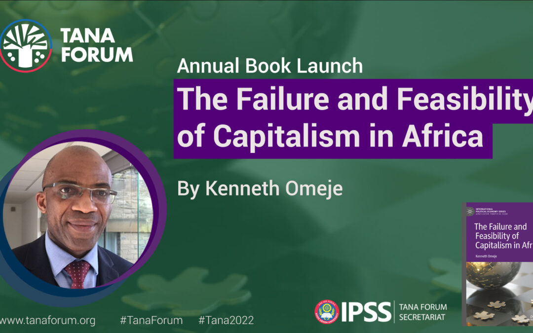 The Book Selected for the 10th Tana Forum is “The Failure and Feasibility of Capitalism in Africa.”
